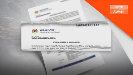 Suruhanjaya Tinggi Malaysia Dhaka pastikan keselamatan rakyat Malaysia
