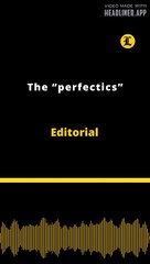 Editorial | The “perfectics”
