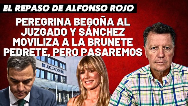 Alfonso Rojo: “Peregrina Begoña al juzgado y Sánchez moviliza a la Brunete Pedrete, pero pasaremos”