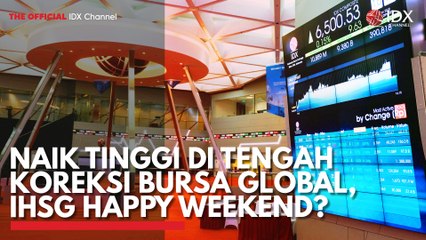Naik Tinggi di Tengah Koreksi Bursa Global, IHSG Happy Weekend?
