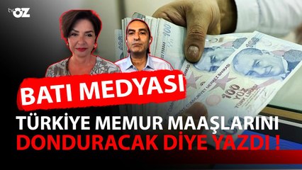 BATI MEDYASI TÜRKİYE MEMUR MAAŞLARINI DONDURACAK DİYE YAZDI !