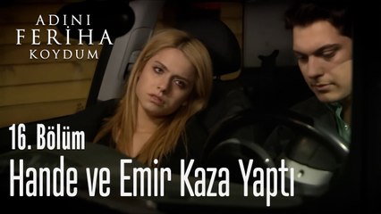 Hande ve Emir Kaza Yapıyor - Adını Feriha Koydum 16. Bölüm