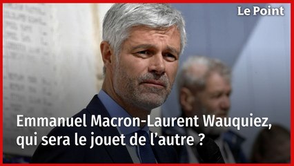 Emmanuel Macron-Laurent Wauquiez, qui sera le jouet de l’autre ?