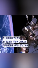 Stunning views of Earth from China’s Tiangong space station