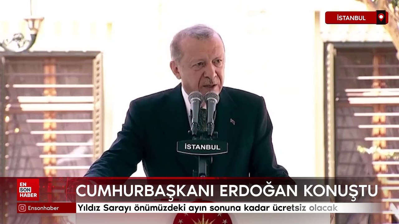 Erdoğan: Yıldız Sarayı önümüzdeki ayın sonuna kadar ücretsiz olacak