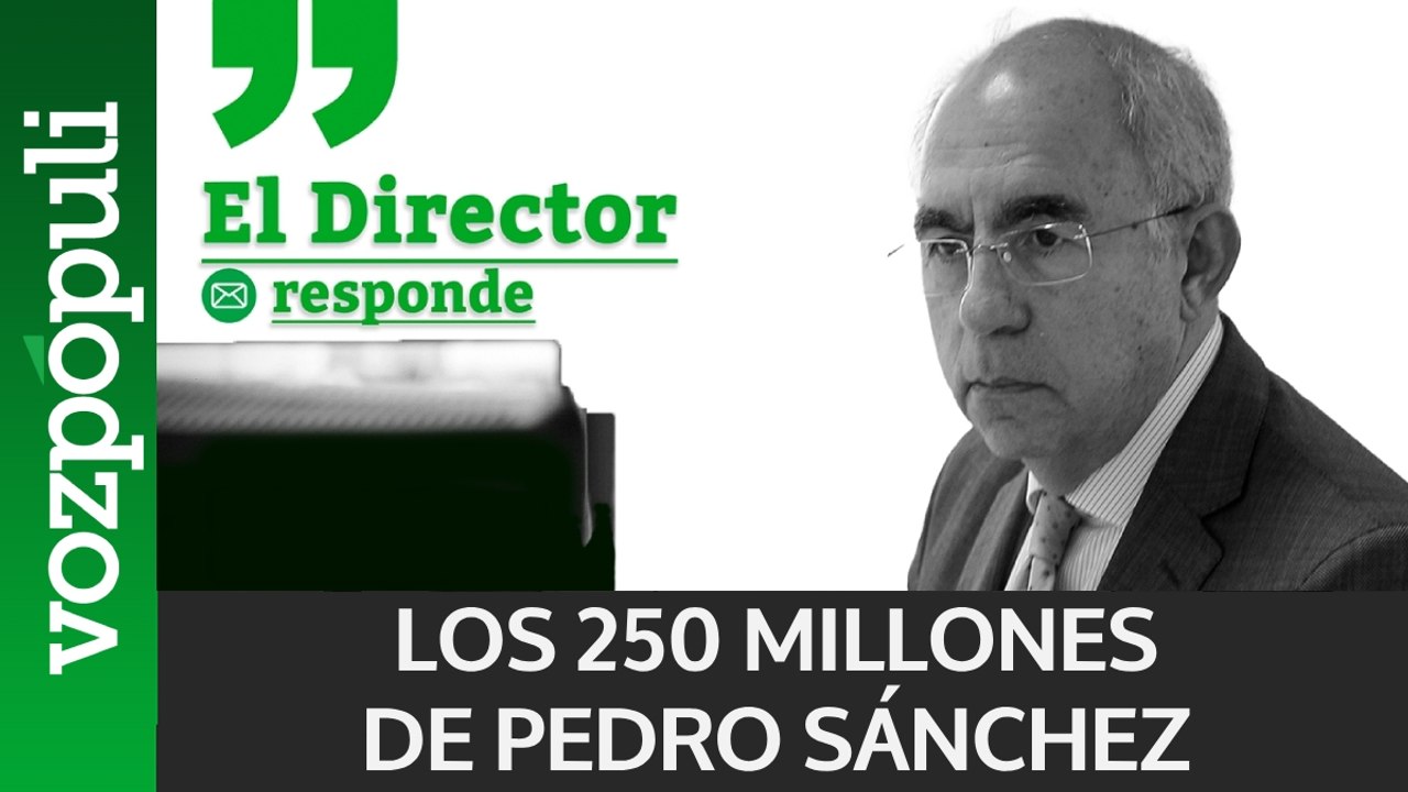 EL DIRECTOR RESPONDE | ¿Dónde se destinan los 250 millones de publicidad institucional de Pedro Sánchez?