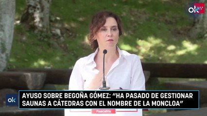 Ayuso sobre Begoña Gómez: “Ha pasado de gestionar saunas a cátedras con el nombre de La Moncloa”