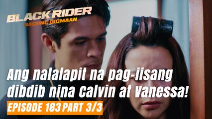Black Rider: Ang nalalapit na pag-iisang dibdib nina Calvin at Vanessa! (Episode 183 - Part 3/3)