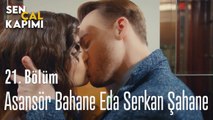 Asansör Bahane Eda Serkan Şahane - Sen Çal Kapımı 21. Bölüm