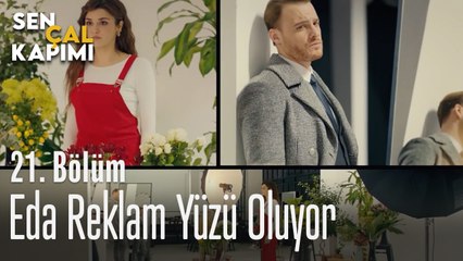 Eda Reklam Yüzü Oluyor - Sen Çal Kapımı 21. Bölüm