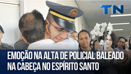 Emoção na alta de policial baleado na cabeça no Espírito Santo
