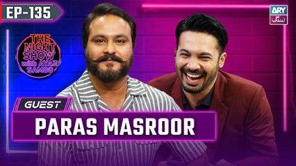 The Night Show with Ayaz Samoo | Paras Masroor | Uncensored | EP 135 | 20th July 2024 | ARY Zindagi