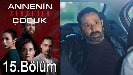 Annenin Sırrıdır Çocuk 15. Bölüm