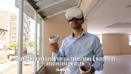 Saiba como a realidade virtual transforma o mercado de arquitetura em Belém