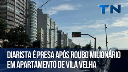 Diarista é presa após roubo milionário em apartamento de Vila Velha