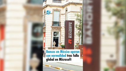 Bancos en México operan con normalidad tras falla global en Microsoft