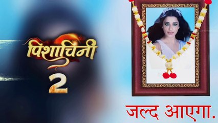 Pishachini Season 2 Coming Soon In 2024 Release Date | Nyra Banerjee New Show