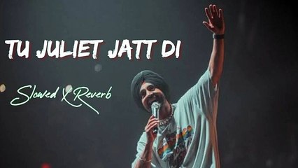 Download Video: Tu Juliet Jatt Di (Slowed + Reverb )  Diljit Dosanjh  Neeru Bajwa   Latest Punjabi Songs 2024