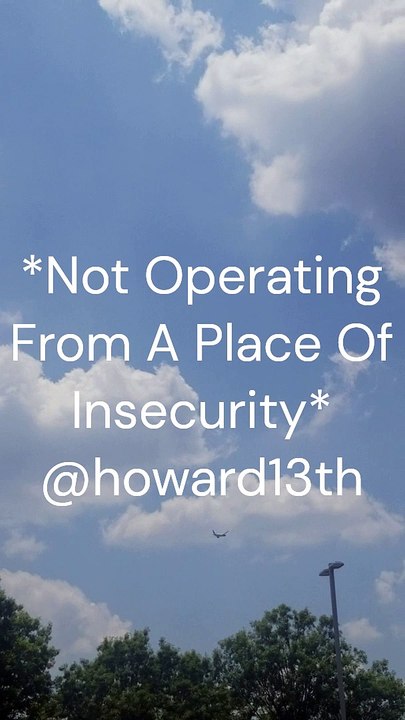 "*Not Operating From A Place Of Insecurity*" 06/15/2024