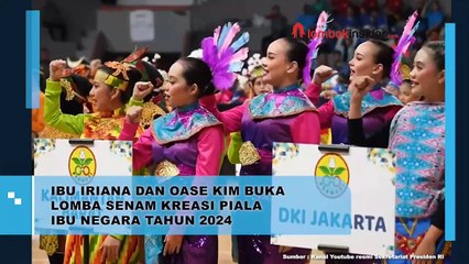IBU IRIANA DAN OASE KIM BUKA LOMBA SENAM KREASI PIALA IBU NEGARA TAHUN 2024