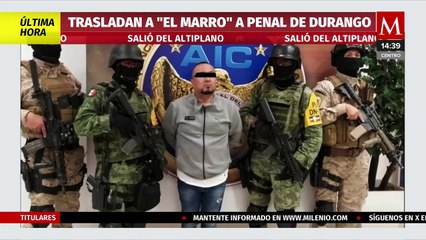 Trasladan a José Antonio Yépez 'El Marro' del Altiplano a cárcel en Durango