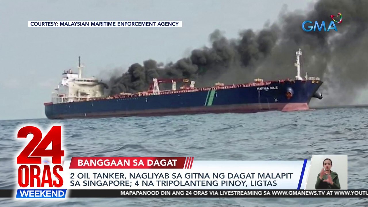 2 oil tanker, nagliyab sa gitna ng dagat malapit sa Singapore; 4 na tripolanteng Pinoy, ligtas | 24 Oras Weekend