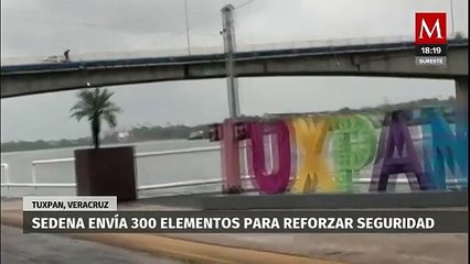 Sedena moviliza 300 elementos para reforzar la seguridad en Tuxpan, Veracruz