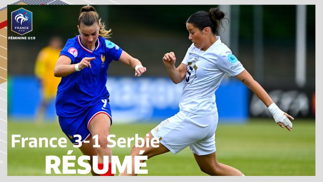Euro U19F : France-Serbie (3-1), le résumé