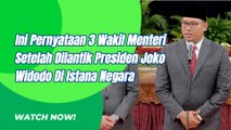 Ini Dia Pernyataan Resmi 3 Wakil Menteri Yang Baru Saja Dilantik Presiden Joko Widodo
