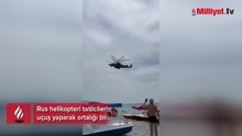 Rus helikopteri ortalığı birbirine kattı