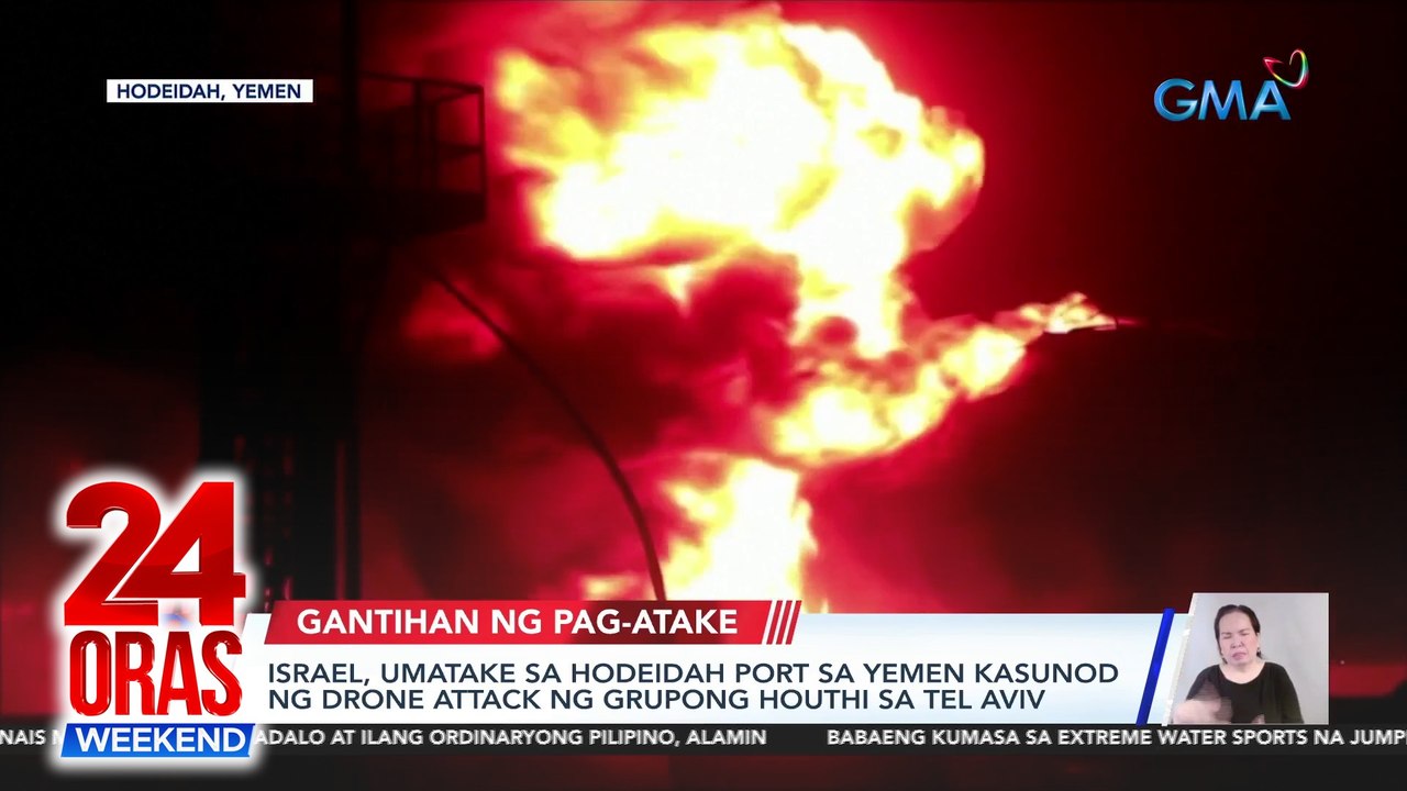 Israel, umatake sa Hodeidah Port sa Yemen kasunod ng drone attack ng grupong Houthi sa Tel Aviv | 24 Oras Weekend