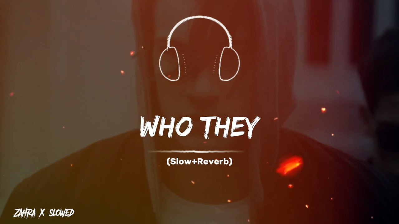 ( Who They ) Slowed And Reverb Full Song #foryou #viralvideo #slowedandreverb #zahraxslowed #fyp #trending #illu #goviral #burhan_tv #tiktokpakisan