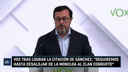 Vox tras lograr la citación de Sánchez: "Seguiremos hasta desalojar de La Moncloa al clan corrupto"