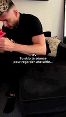 POV : tu skip une séance 