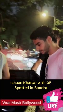 Ishaan Khattar With Girlfriend Spotted At Bandra Viral Masti Bollywood