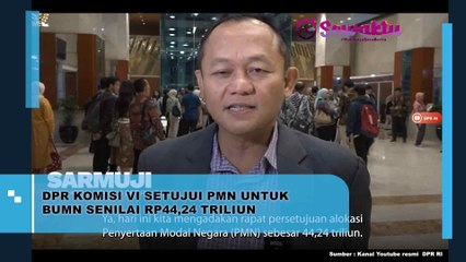 DPR Komisi VI Setujui Penyertaan Modal Negara untuk BUMN Senilai Rp44,24 Triliun