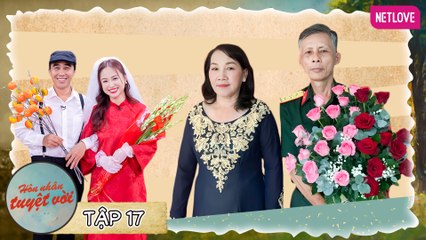 Hôn Nhân Tuyệt Vời - Tập 17