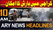 ARY News 10 AM Headlines | 22nd July 2024 | Rain in Karachi