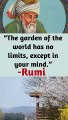 “The garden of the world has no limits, except in your mind.”