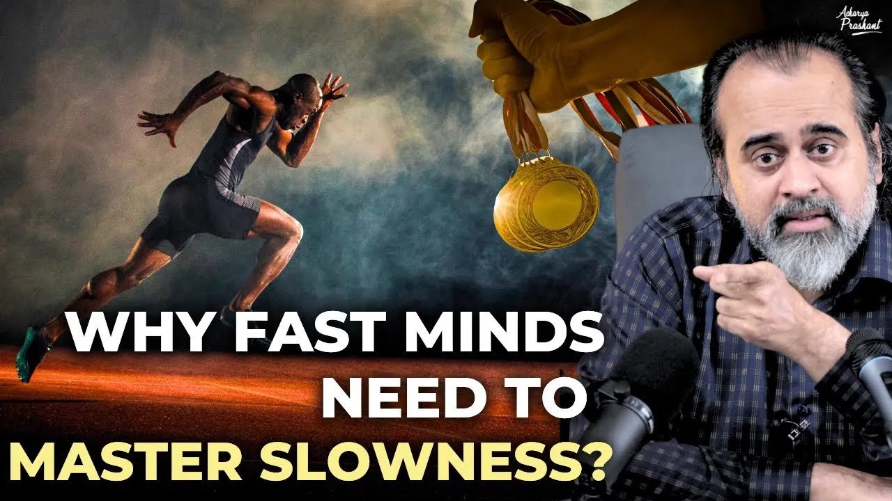 Why Fast Minds Need to Master Slowness? || Acharya Prashant (2021)