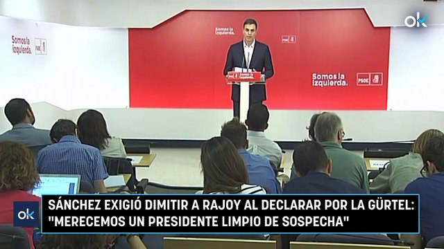 Sánchez exigió dimitir a Rajoy al declarar por la Gürtel: Merecemos un presidente limpio de sospecha
