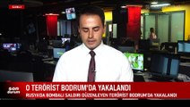 Rusya'da bombalı saldırı düzenleyen terörist Bodrum'da yakalandı