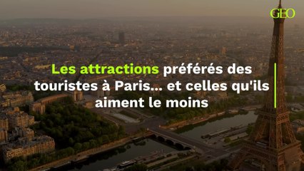 Les attractions préférés des touristes à Paris... et celles qu'ils aiment le moins