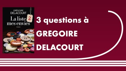 Trois questions à Grégoire Delacourt | La liste 2 mes envies