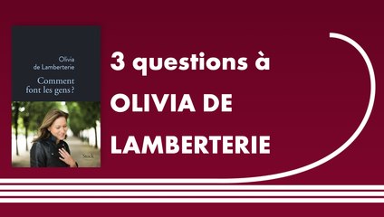 Trois questions à Olivia de Lamberterie | Comment font les gens ?