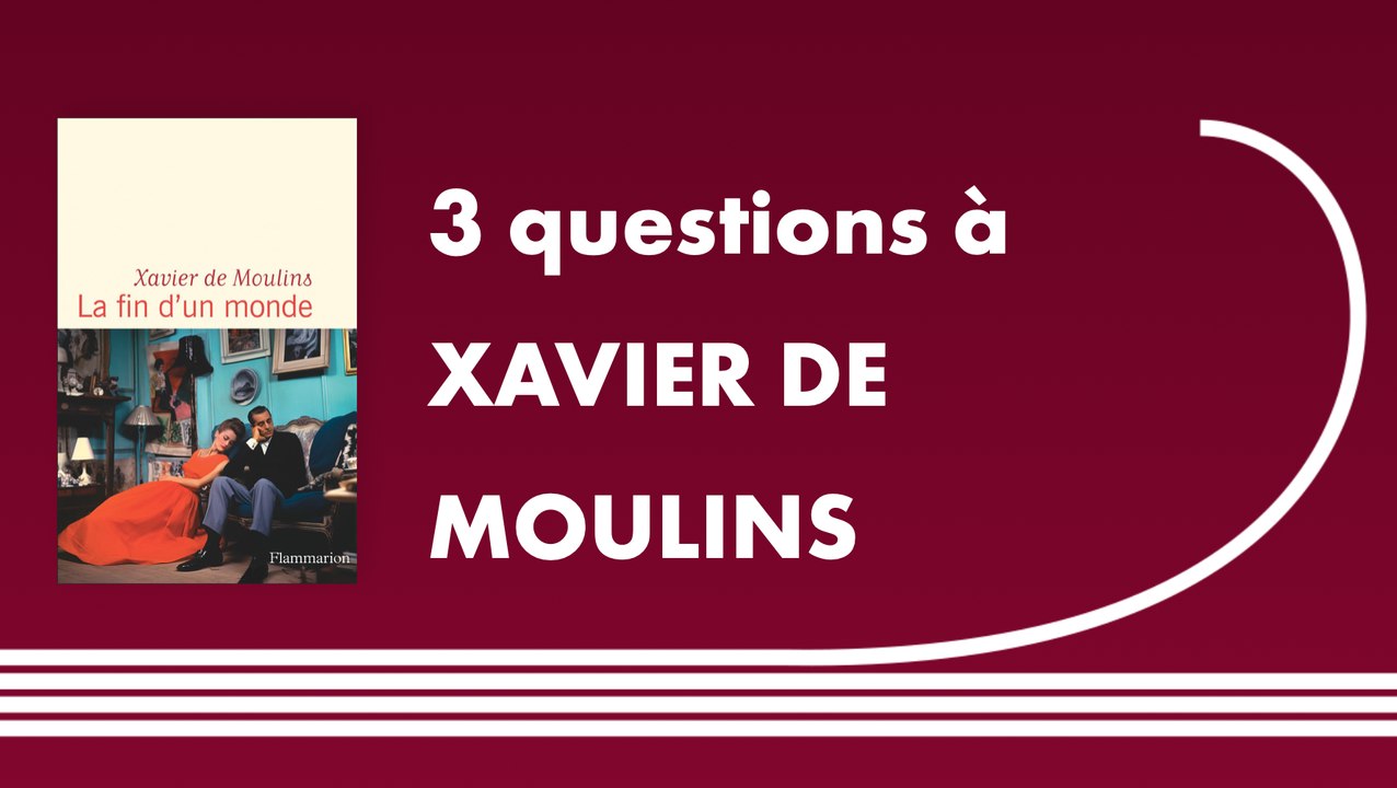 Trois questions à Xavier de Moulins | La fin d'un Monde