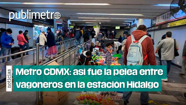 Metro CDMX: así fue la pelea entre vagoneros en la estación Hidalgo