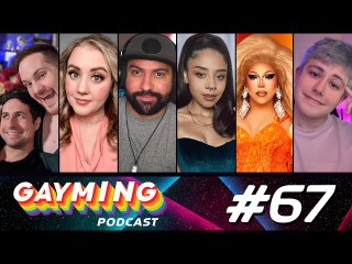 Gayming Podcast ft. BetweenTwoGays, Blobarella, ItsOnlyVega, MadiDuVernay, MarisolLords, TheJustRyan