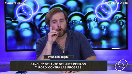 La Burbuja #289: Sánchez delante del juez Peinado y 'Roro' contra las progres