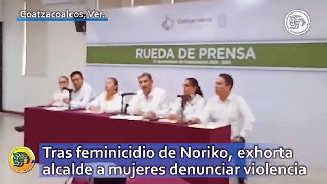 Tras feminicidio de Noriko, exhorta alcalde de Coatzacoalcos a mujeres denunciar violencia